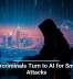 Cybercriminals Turn to AI for Smarter Attacks